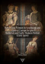 Power and Women in Southeast and Central Europe in Late Medieval and Early Modern Period (1300-1600)