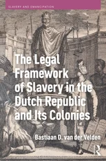 The Legal Framework of Slavery in the Dutch Republic and Its Colonies