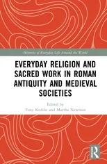 Everyday Religion and Sacred Work in Roman Antiquity and Medieval Societies