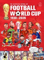 The Illustrated History of Football World Cup 1930 - 2026