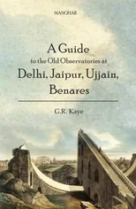 A Guide to the Old Observatories at Delhi, Jaipur, Ujjain, Benares