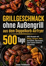 Grillgeschmack ohne Außengrill aus dem Doppelkorb-Airfryer