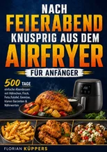 Nach Feierabend knusprig aus dem Airfryer fur Anfanger