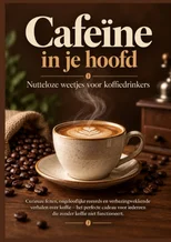 Cafeine in je hoofd – Nutteloze weetjes voor koffiedrinkers