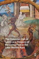 The Cistercian Cult of Saints as a Treasury of the Living Past in the Later Middle Ages