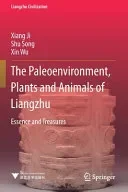 The Paleoenvironment, Plants and Animals of Liangzhu