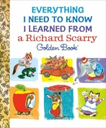 Everything I Need to Know I Learned From a Richard Scarry Golden Book