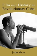 Film and History in Revolutionary Cuba