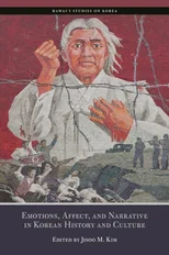 Emotions, Affect, and Narrative in Korean History and Culture