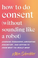 How to Do Consent (without Sounding Like a Robot)