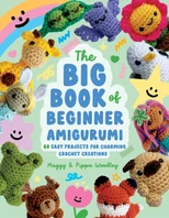 The Big Book of Beginner Amigurumi