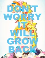 Don’t Worry It Will Grow Back