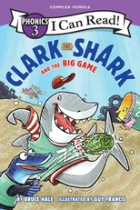 Clark the Shark and the Big Game (I Can Read Phonics)