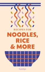 Recipes for Noodles, Rice and more