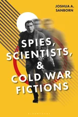 Spies, Scientists, and Cold War Fictions
