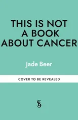 This is Not a Book About Cancer