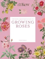 The Kew Gardener's Guide to Growing Roses
